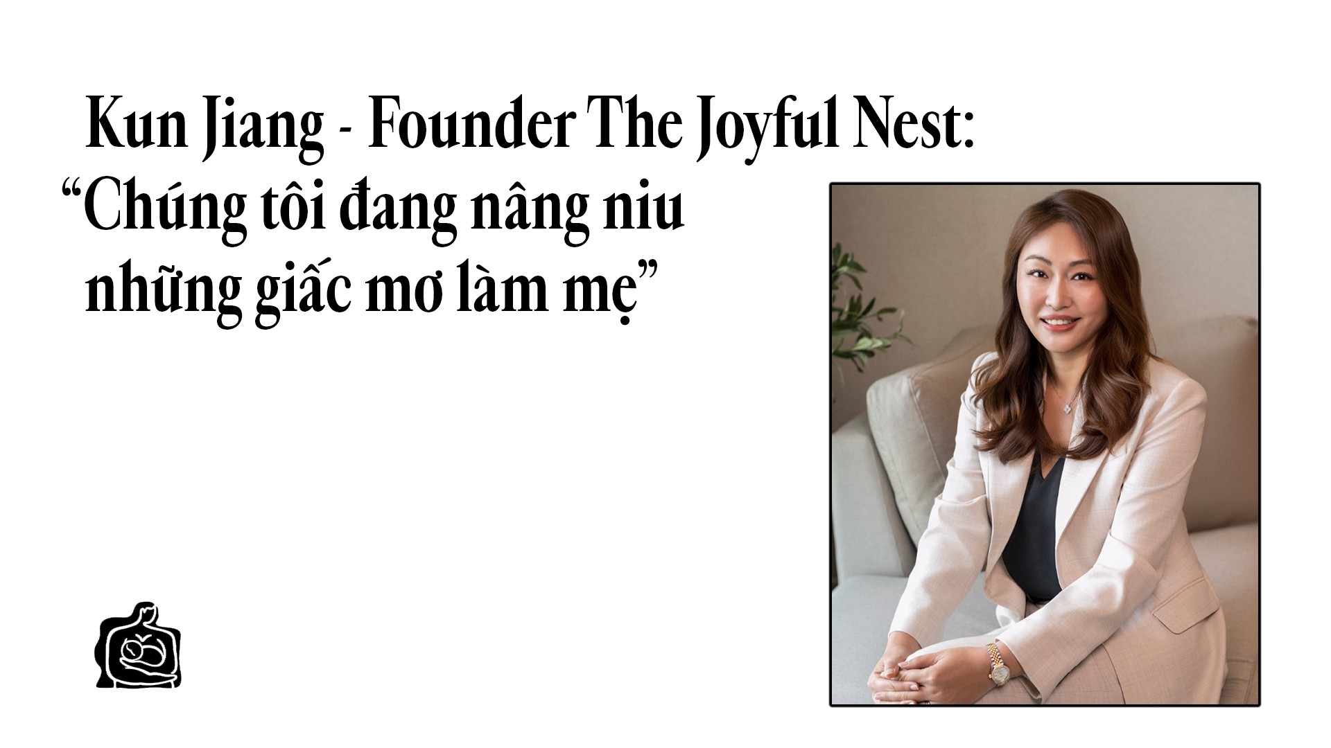 Hinh anh Kun Jiang - Founder The Joyful Nest: “Chúng tôi đang nâng niu giấc mơ làm mẹ” 2